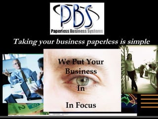 Taking your business paperless is simple We Put Your Business In In Focus 