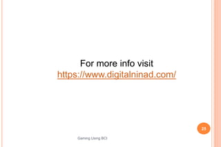 25
Gaming Using BCI
For more info visit
https://www.digitalninad.com/
 