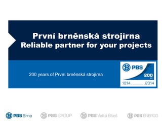 První brněnská strojírna
Reliable partner for your projects
200 years of První brněnská strojírna
 