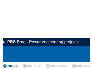 PBS Brno - Power engineering projects
 