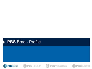 PBS Brno - Profile
 