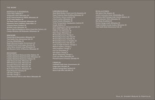 THE WORK

H O S P I T A L I T Y & R E S I D E N TI A L                     C O RPORATE/OFF ICE                                 RE TAIL & FITN E SS
Crown Plaza, Oakbrook, IL                                        Sheet Metal Workers Union Local #18, Waukesha, WI   Elite Sports Club, Mequon, WI
Ambassador Hotel, Milwaukee, WI                                  Pieper Properties Mayer Building, Milwaukee, WI     Jewish Community Center, WhitefishBay, WI
ALOFT Hotel & Residences ABOVE, Milwaukee, WI                    Time Warner, Various Locations, WI                  Sundance 608 (Prototype Indie Cinema), Madison, WI
ALOFT Hotel, Madison, WI                                         Foley & Lardner, Milwaukee, WI                      South Suburban YMCA, Milwaukee, WI
The Pfister Hotel (Conceptuals), Milwaukee, WI                   Cramer Krasselt, Milwaukee, WI                      Bliss Bridal, Brookfield, WI
Miramonte’ Resort (Addition), Indian Wells, CA                   Trinity Transportation Headquarters, Seaford, DE    Downer Garage (retail), Milwaukee, WI
4 Seasons Resort, Pembine, WI                                    Google, Madison, WI                                 Target (multiple concept studies), Milwaukee, WI
McArdle Condo, Milwaukee, WI                                     Kohl’s Headquarters, Menomonee Falls, WI            Total Health Retail, Menomonee Falls, WI
Various High End Residences while at Deep River Partners, Ltd.   Meyer Wallis, Milwaukee, WI
Campus Ministries UW Whitewater, Whitewater, WI                  Hoffman York, Milwaukee, WI
                                                                 Matre Design, Milwaukee, WI
HEALTHCARE                                                       RR Donnelley & Sons, Chicago, IL
Smooth Skin & Rejuvenation, Milwaukee, WI                        RR Donnelley & Sons, New York, NY
Total Health Clinic, Menomonee Falls, WI                         RR Donnelley & Sons, Nashville, TN
Teva Spa, WhitefishBay, WI                                       RR Donnelley & Sons, Los Angeles, CA
Rogers Memorial Hospital, Oconomowoc, WI                         RR Donnelley & Sons, Palo Alto, CA
Santarelli Oral & Facial Surgery, Kenosha, WI                    Lester B. Knight Architects, Chicago, IL
Luther Manor Assisted Living, Milwaukee, WI                      Mobium Graphics, Chicago, IL
Aids Resource Center of Wisconsin, Milwaukee, WI                 Arthur Andersen, Chicago, IL
                                                                 Uno-Cal, Schaumberg, IL
RE S T A U R A N T                                               CBI Logistics, Chicago, IL
Fratellos Waterfront Restaurant & Bar, Madison, WI               JBrown Advertising, Chicago, IL
Fratellos Waterfront Restaurant & Bar, Milwaukee, WI             Curtis Law Offices, Milwaukee, WI
Fratellos Waterfront Restaurant, Oshkosh, WI                     Planned Futures of America, Glendale, WI
Sabor Restaurant & Bar, Milwaukee, WI
ONYX Restaurant & Bar, Milwaukee WI                              FINANC IAL
Grenadiers Restaurant, Milwaukee, WI                             Landmark Credit Union, Oconomowoc, WI
Three Nightclub & Bar, Milwaukee, WI                             Ledger Bank, Glendale, WI
Ma Fischers Restaurant, Milwaukee, WI                            Hartford Savings Bank, Hartford, WI
Pazzo Restaurant, Kenosha, WI                                    Bank of Lake Mills, Lake Mills, WI
Cafe’ Baci, Chicago, IL
The R Bar, Chicago, IL
Chives American Grill @ Luther Manor, Milwaukee, WI




                                                                                                                                                   Paul B. Sherer Resume & Portfolio
 
