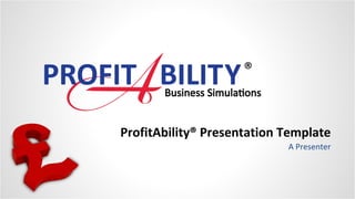 ProfitAbility® Presentation Template A Presenter 