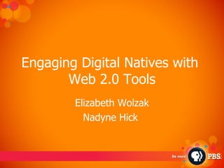 Engaging Digital Natives with  Web 2.0 Tools Elizabeth Wolzak Nadyne Hick  