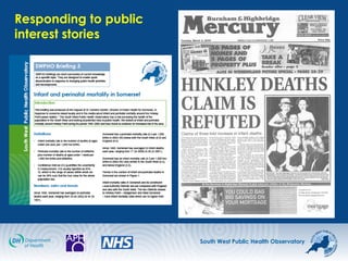 South West Public Health Observatory
Responding to public
interest stories
 