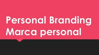 Personal Branding
Marca personal

 