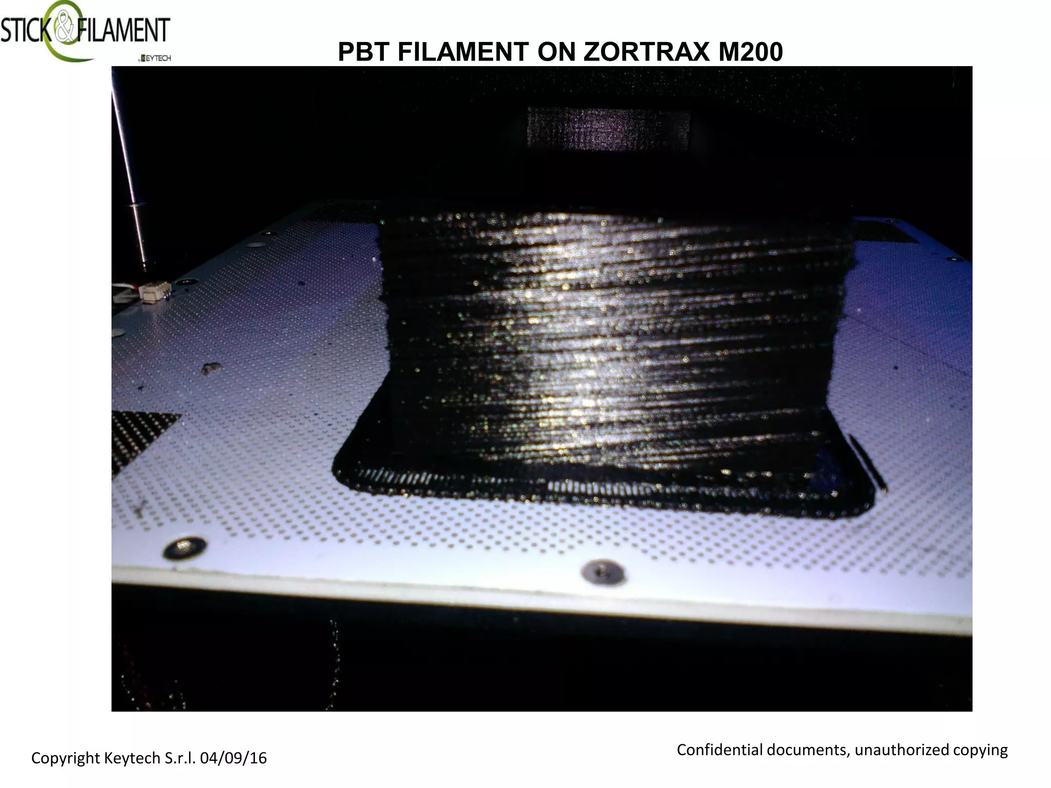 Copyright Keytech S.r.l. 04/09/16 Confidential documents, unauthorized copying
PBT FILAMENT ON ZORTRAX M200