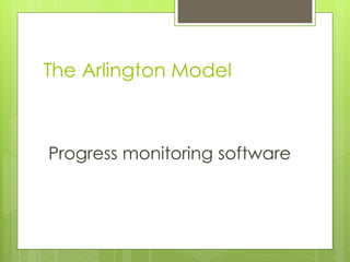 The Arlington Model



Progress monitoring software
 