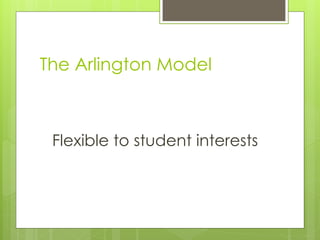 The Arlington Model



 Flexible to student interests
 