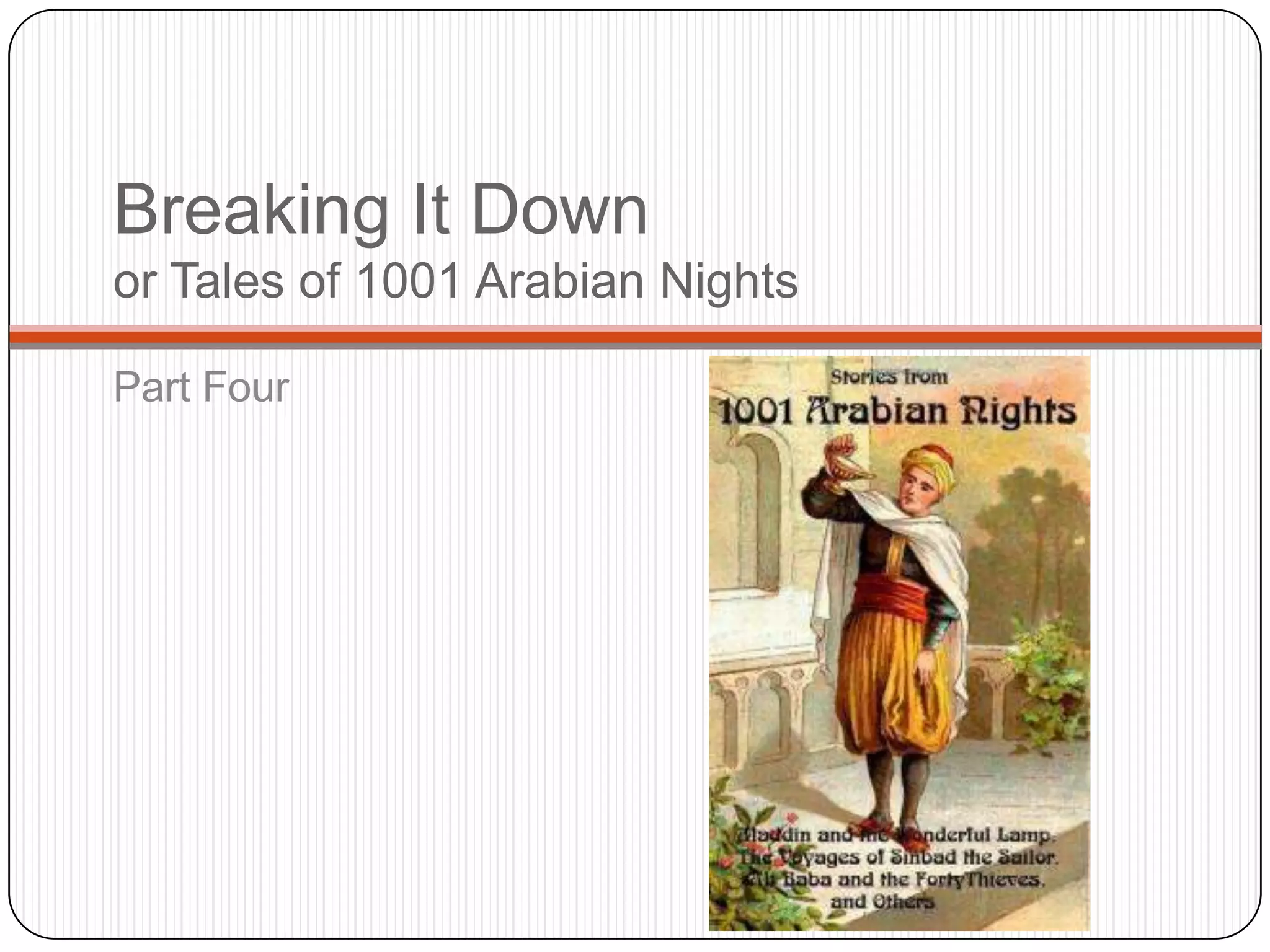 Breaking It Down
or Tales of 1001 Arabian Nights

Part Four
 