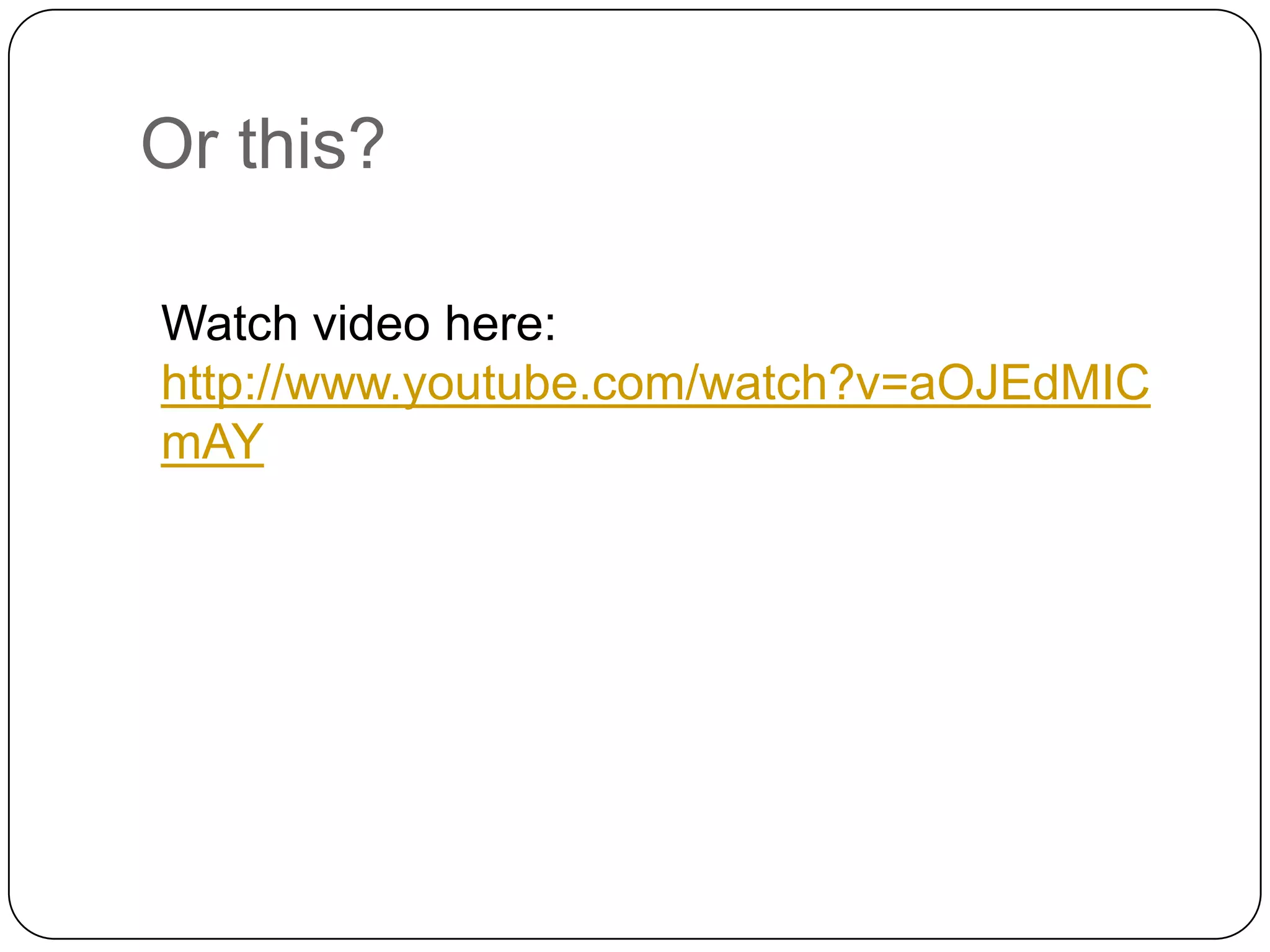 Or this?

Watch video here:
http://www.youtube.com/watch?v=aOJEdMIC
mAY
 