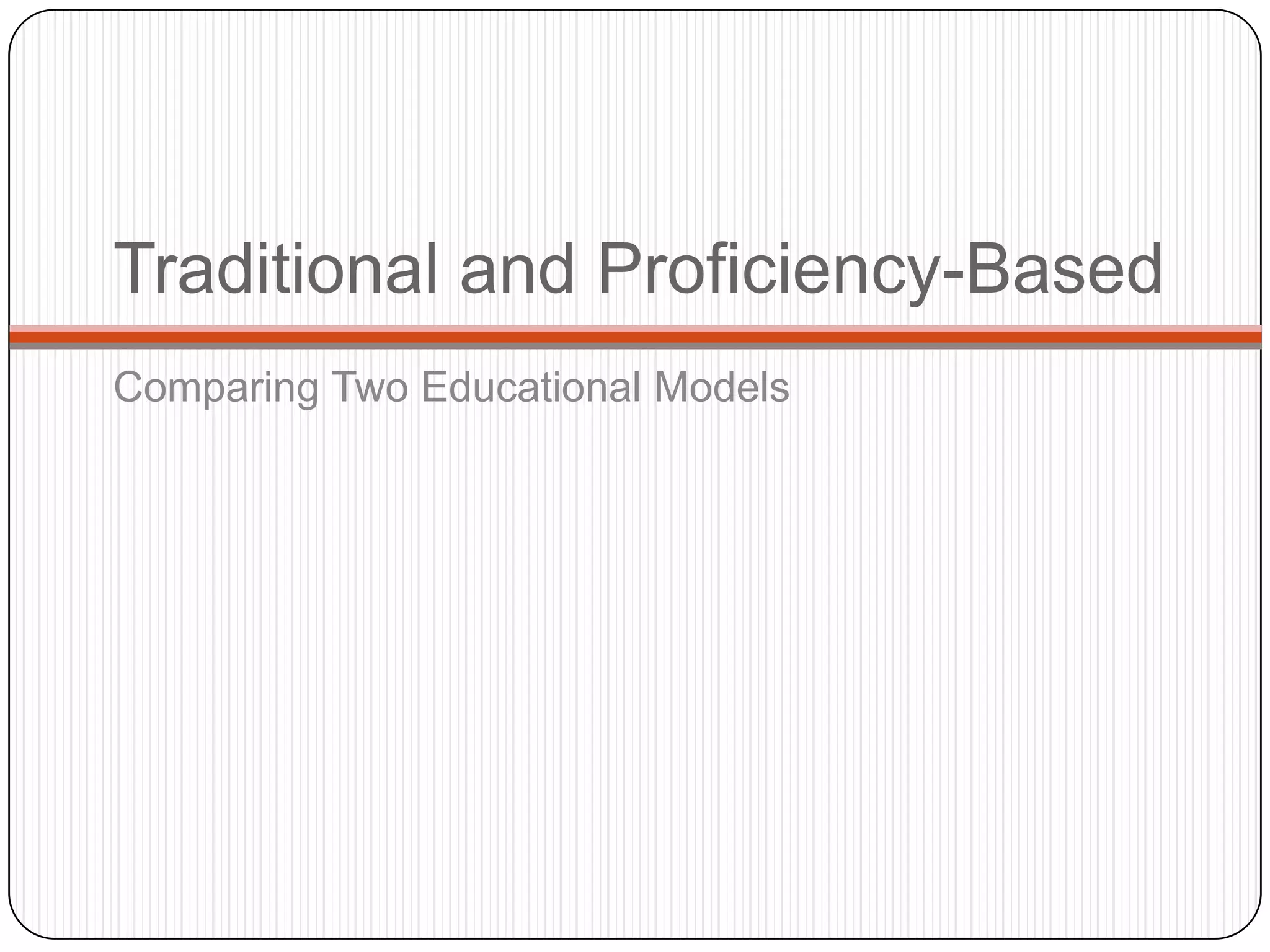 Traditional and Proficiency-Based
Comparing Two Educational Models
 