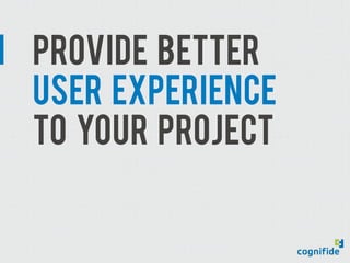 PROVIDE BETTER
USER EXPERIENCE
TO YOUR PROJECT
 