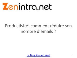 Le Blog Zenintranet
Productivité: comment réduire son
nombre d’emails ?
1
 
