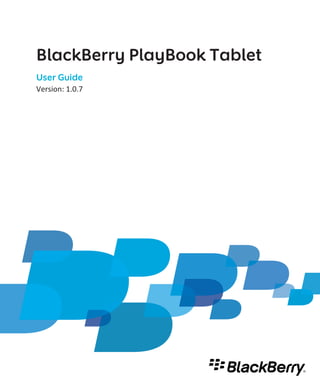 BlackBerry PlayBook Tablet
User Guide
Version: 1.0.7
 