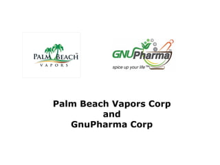 Palm Beach Vapors Corp
and
GnuPharma Corp
 