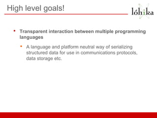 High level goals!

 •   Transparent interaction between multiple programming
     languages

     •   A language and platf...
