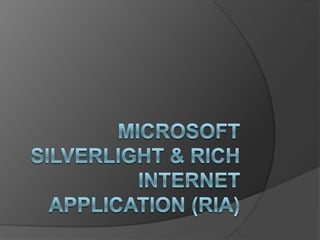 MICROSOFT SILVERLIGHT & RICH INTERNET APPLICATION (RIA) 