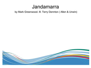 Jandamarra
by Mark Greenwood. Ill. Terry Dennton ( Allen & Unwin)
 