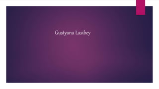 Gustyana Lasibey
 