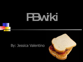 PBwiki By: Jessica Valentino 