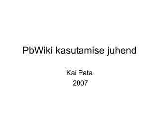 PbWiki kasutamise juhend Kai Pata 2007 