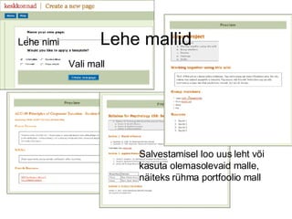 Lehe mallid Salvestamisel loo uus leht või kasuta olemasolevaid malle, näiteks rühma portfoolio mall Lehe nimi Vali mall 