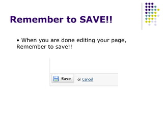 Remember to SAVE!!  When you are done editing your page, Remember to save!! 