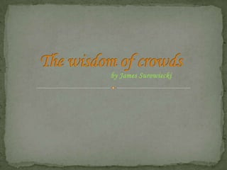 The wisdom of crowds by James Surowiecki 