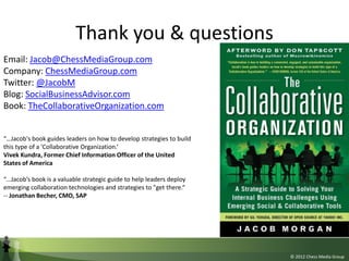 Thank you & questions
Email: Jacob@ChessMediaGroup.com
Company: ChessMediaGroup.com
Twitter: @JacobM
Blog: SocialBusinessA...