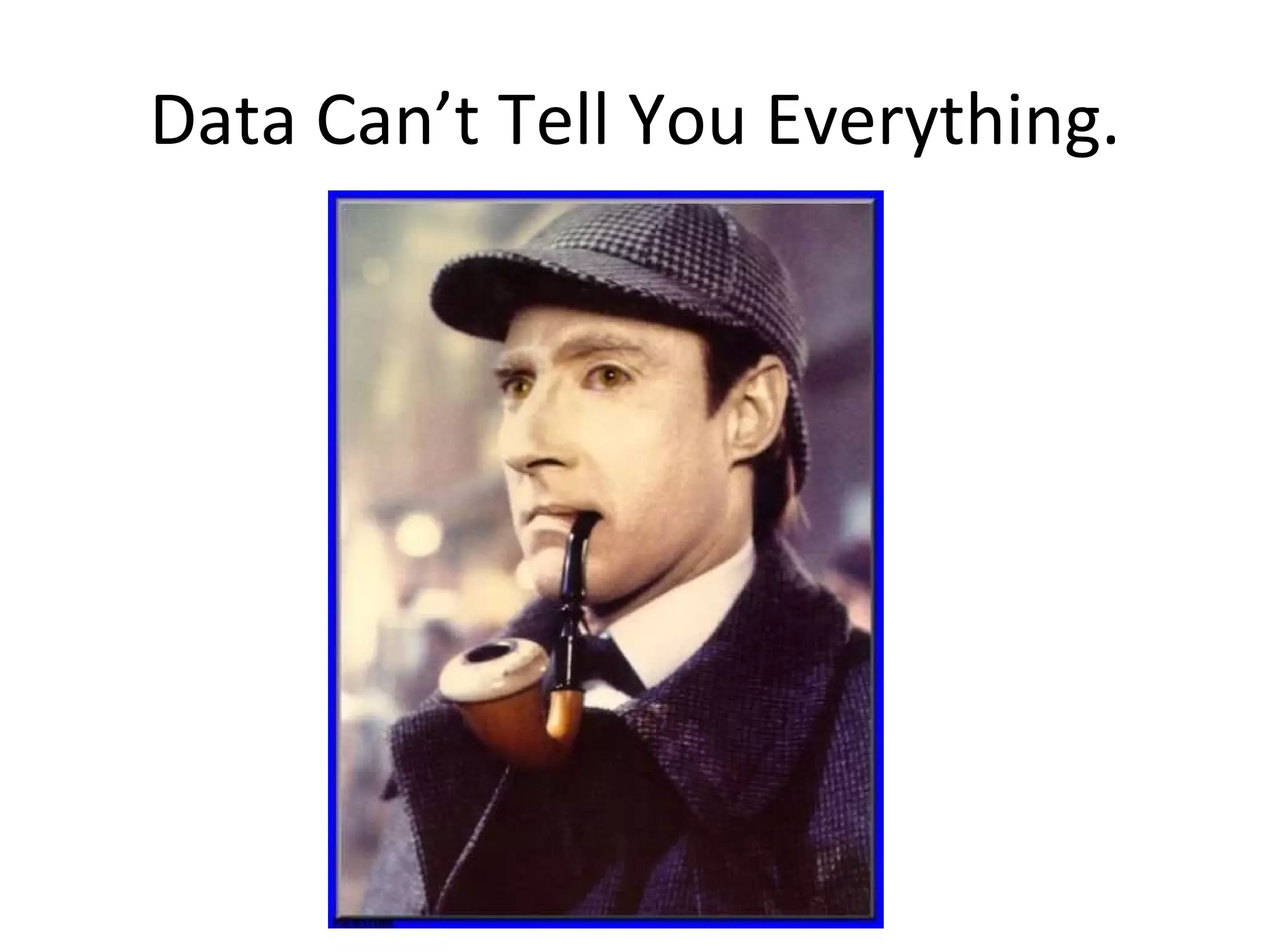 Data Can’t Tell You Everything. 