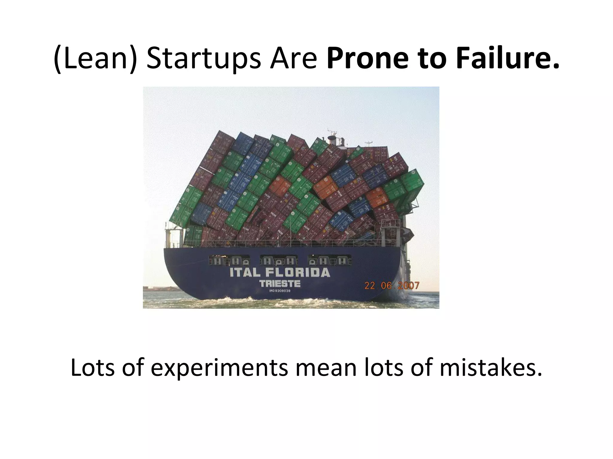 (Lean) Startups Are  Prone to Failure. Lots of experiments mean lots of mistakes. 