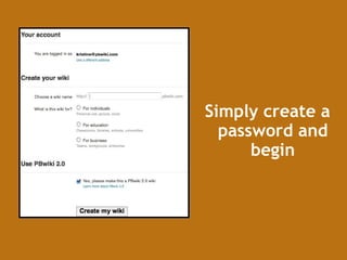 Simply create a password and begin 