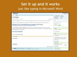 Set it up and it works just like typing in Microsoft Word 