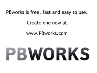 P B works is free, fast and easy to use. Create one now at www.PBworks.com 