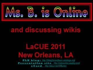 P L N b l o g : http://2blog2share2learn.edublogs.org/
P r e s e n t a t I o n s i t e: http://msbisonline.weebly.com/
   ...