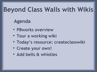 Beyond Class Walls with Wikis ,[object Object],[object Object],[object Object],[object Object],[object Object],Agenda 
