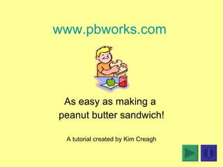 www.pbworks.com   As easy as making a  peanut butter sandwich! A tutorial created by Kim Creagh 