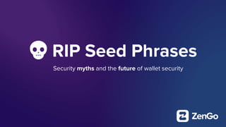 💀 RIP Seed Phrases
Security myths and the future of wallet security
 