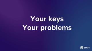 Your keys
Your problems
 