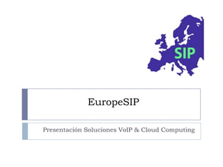 EuropeSIP  Presentación Soluciones VoIP & Cloud Computing 