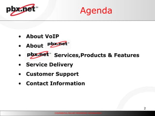 Agenda About VoIP About  Services,Products & Features Service Delivery Customer Support Contact Information 