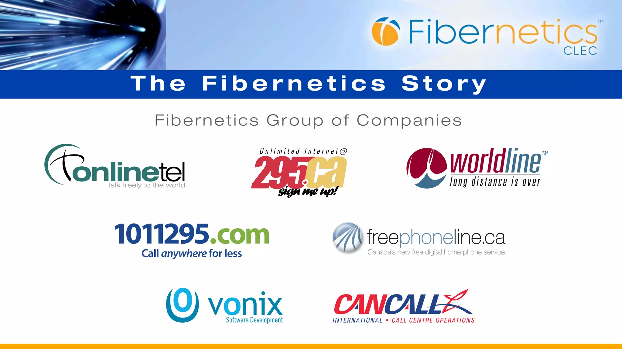 The Fibernetics Story
 Fibernetics Group of Companies




                  INTERNATIONAL   CALL CENTRE OPERATIONS
 