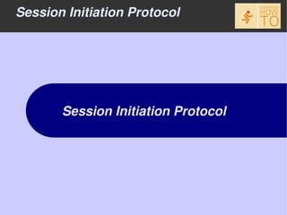 Session Initiation Protocol




       Session Initiation Protocol
 