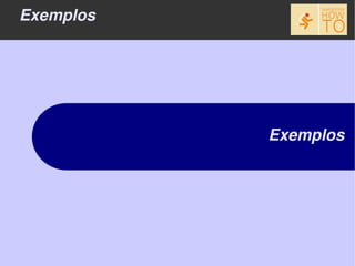 Exemplos




           Exemplos
 