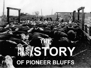 /STORY H   I   S HER OF PIONEER BLUFFS THE 