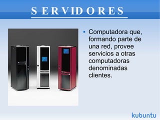 SERVIDORES <ul><li>Computadora que, formando parte de una red, provee servicios a otras computadoras denominadas clientes....