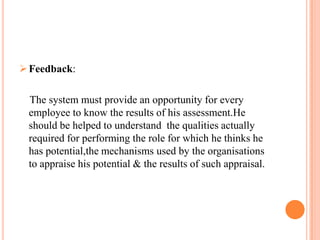 Rating  mechanisms:       Besides listing the functions & qualities, the potential appraisal system  must list mechanisms of judging the qualities of  employees such as:   Rating  by  others