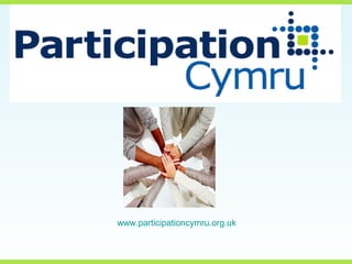 www.participationcymru.org.uk
 