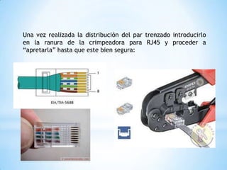 Una vez realizada la distribución del par trenzado introducirlo
en la ranura de la crimpeadora para RJ45 y proceder a
“apretarla” hasta que este bien segura:
 